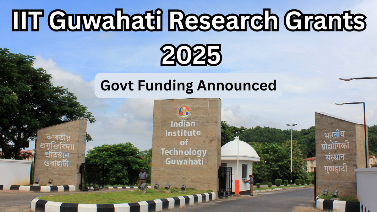 IIT Guwahati Research Grants 2025 – Govt Funding Announced