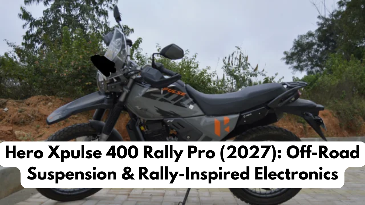 Hero Xpulse 400 Rally Pro (2027): Off-Road Suspension & Rally-Inspired Electronics