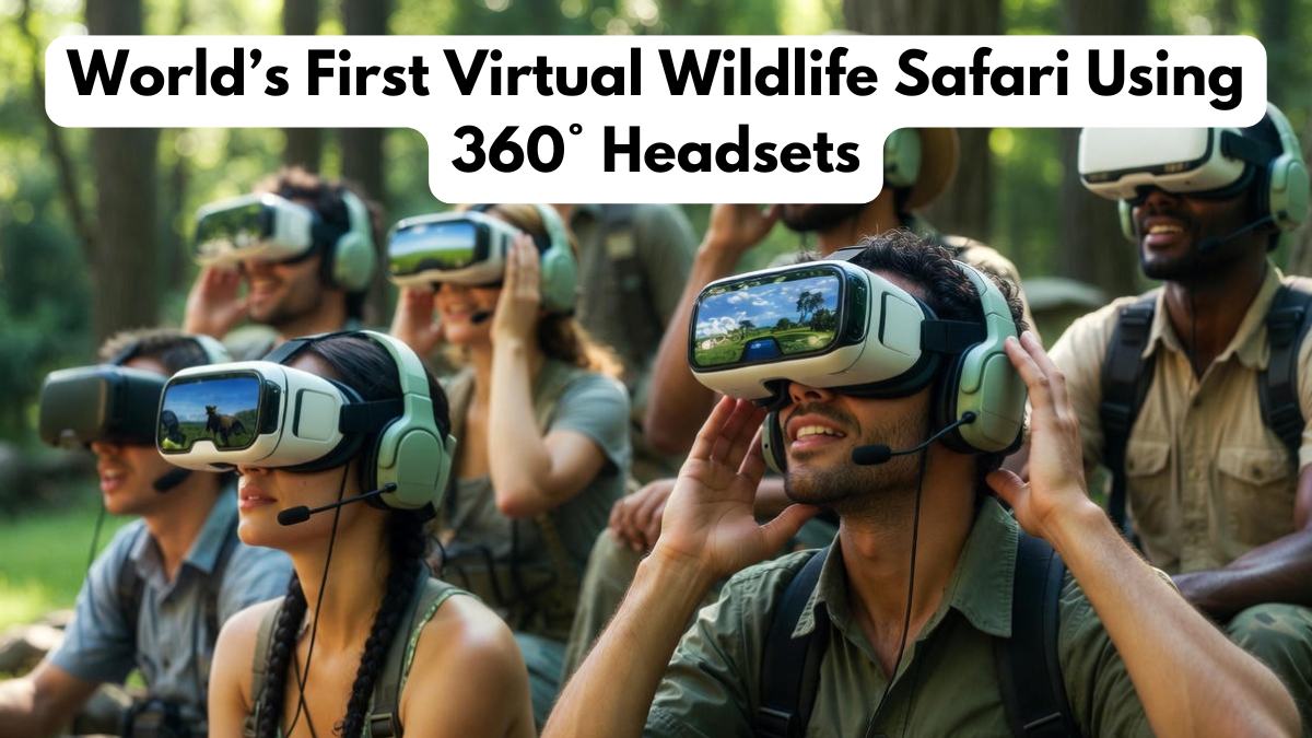World’s First Virtual Wildlife Safari Using 360° Headsets