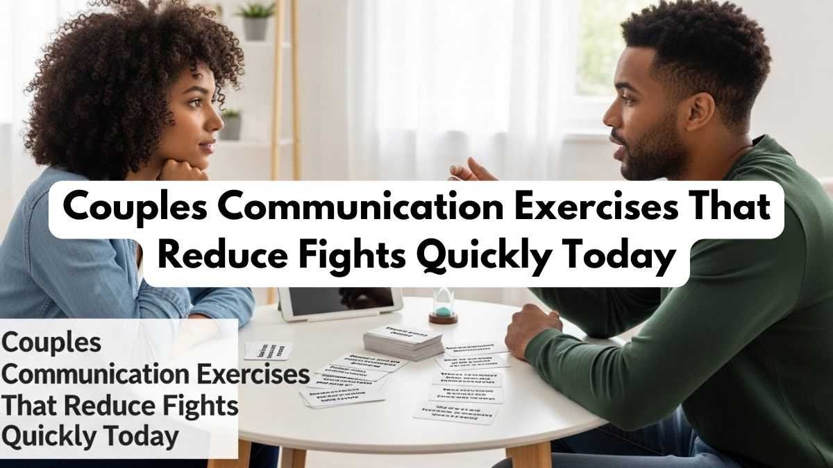 Couples Communication Exercises That Reduce Fights Quickly Today
