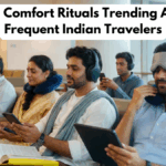 Travel Comfort Rituals Trending Among Frequent Indian Travelers