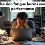 Why decision fatigue harms everyday performance