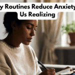 How Daily Routines Reduce Anxiety Without Us Realizing