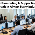 How Cloud Computing Is Supporting Business Growth In Almost Every Industry