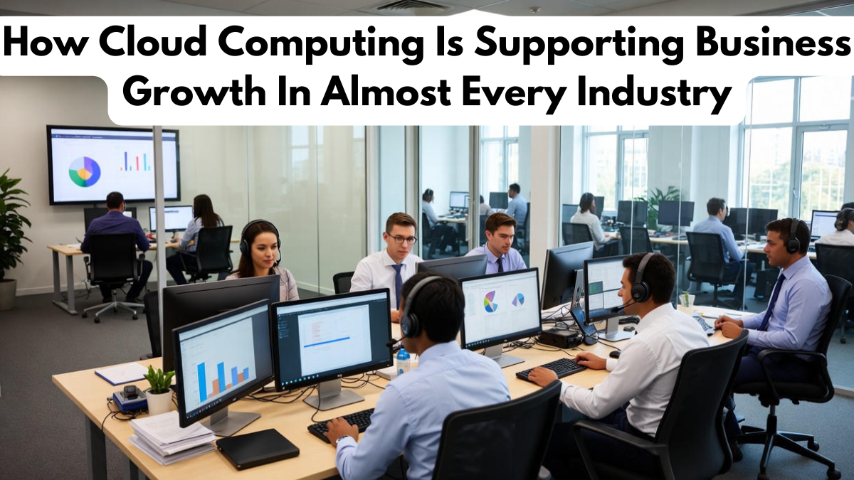 How Cloud Computing Is Supporting Business Growth In Almost Every Industry