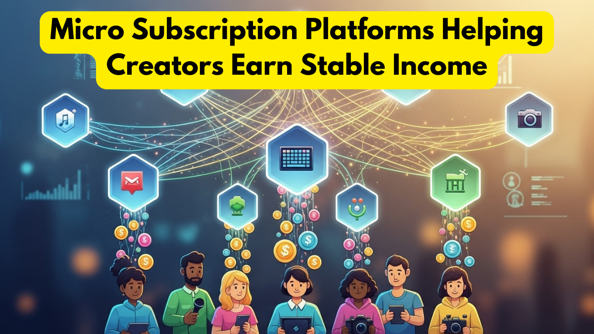 Micro Subscription Platforms Helping Creators Earn Stable Income