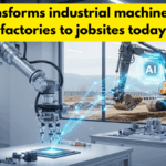AI Transforms Industrial Machines From Factories To Jobsites Today
