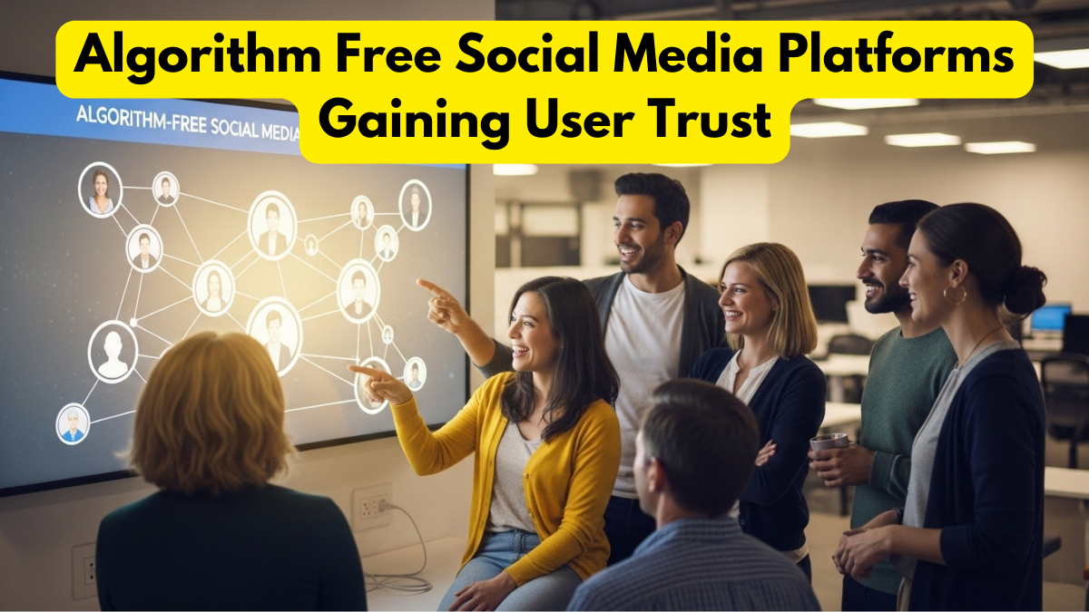 Algorithm Free Social Media Platforms Gaining User Trust