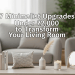 7 Minimalist Upgrades Under ₹2,000 to Transform Your Living Room