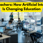 AI for Teachers: How Artificial Intelligence Is Changing Education