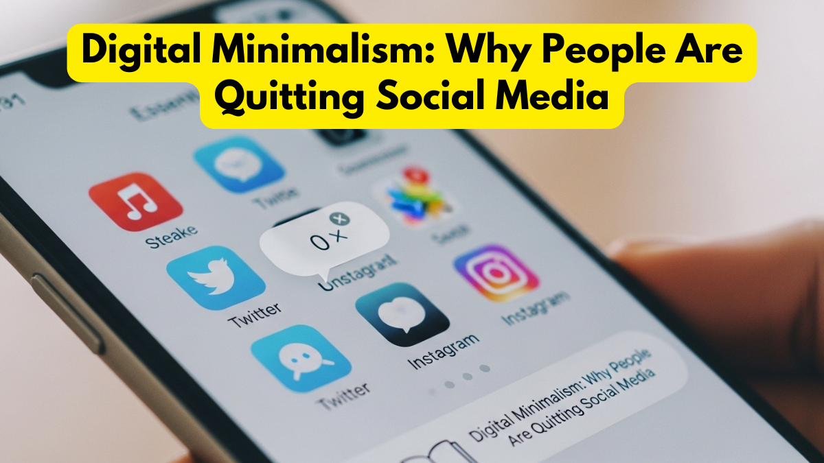 Digital Minimalism: Why People Are Quitting Social Media
