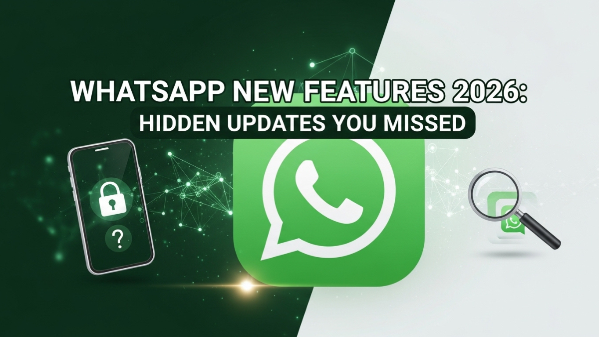WhatsApp New Features 2026: Hidden Updates You Missed