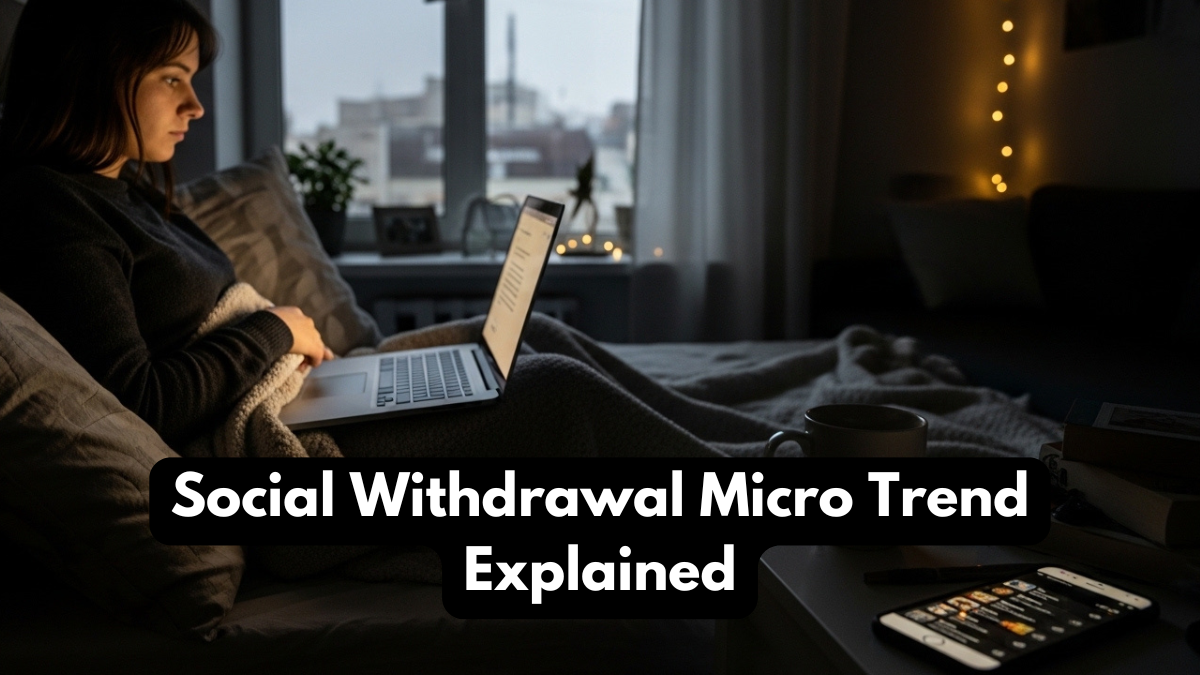 Social Withdrawal Micro Trend Explained